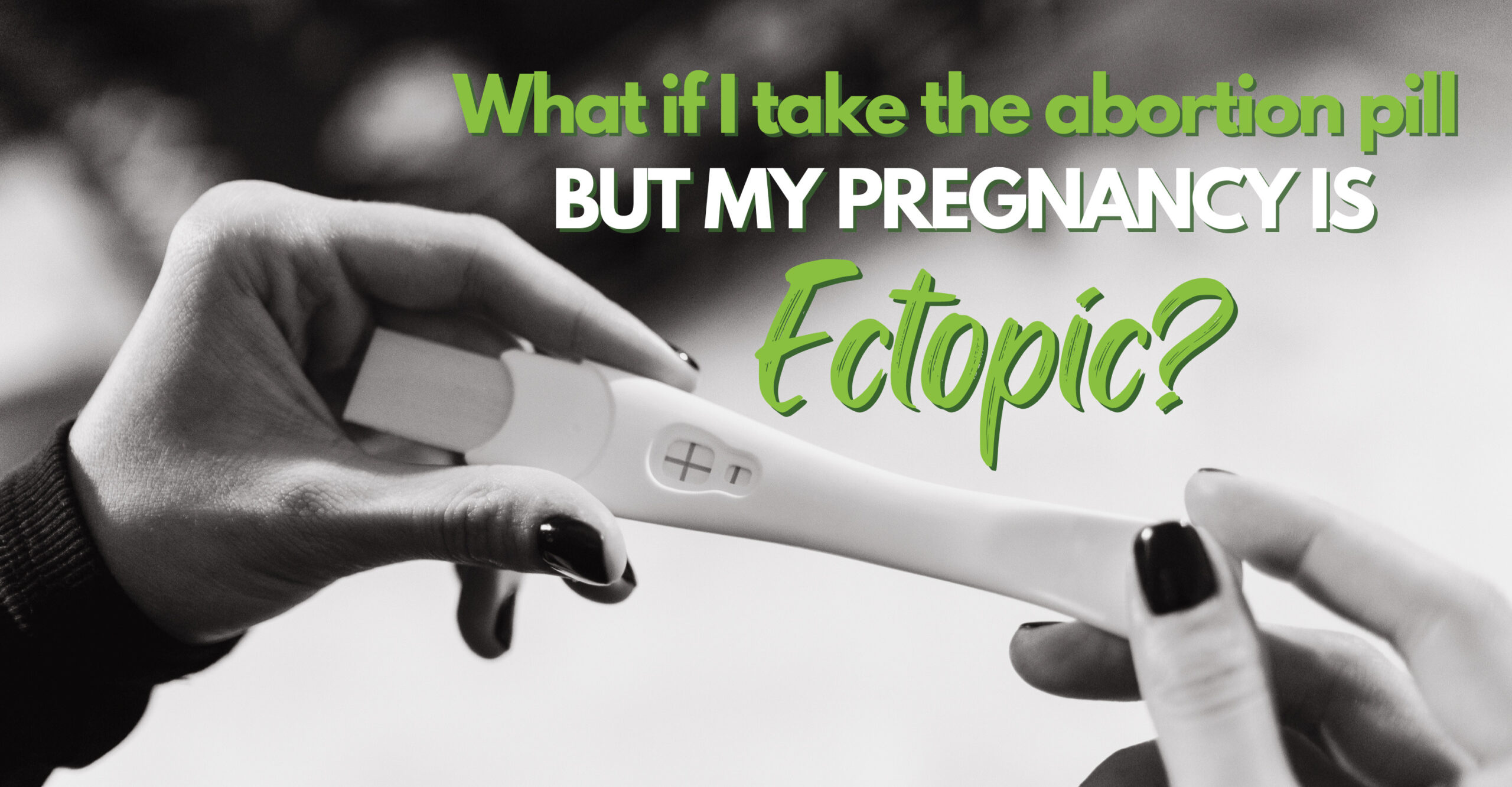 What if I take the abortion pill but my pregnancy is ectopic?
